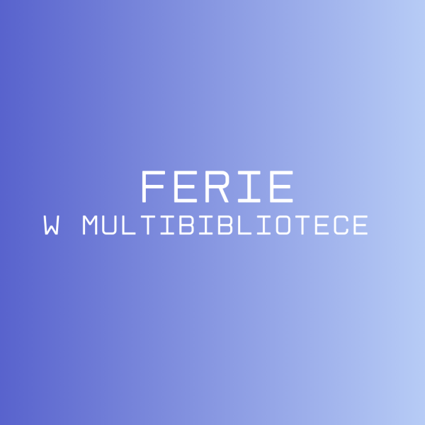 Spędź ferie w Multibibliotece!